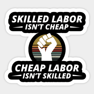 Skilled Labor is not cheap Sticker